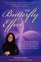 The Butterfly Effect: A Woman's Guide to Discovering Your True Self, Changing Your Circumstances & Living Your Life Purpose 1475115385 Book Cover