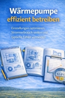 Wärmepumpe effizient betreiben: Einstellungen optimieren, Stromverbrauch senken und typische Fehler vermeiden (Praxisratgeber Wärmepumpen) (German Edition) B0GTDLG618 Book Cover