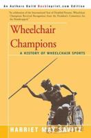 Wheelchair Champions: A History of Wheelchair Sports 0595385222 Book Cover