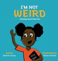 I'm Not Weird: Knowing Jesus Loves You 1734209240 Book Cover