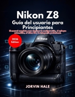 Nikon Z8 Guía del usuario para principiantes (Spanish Edition) B0GV33BSXQ Book Cover