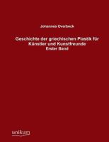 Geschichte Der Griechischen Plastik Fur Kunstler Und Kunstfreunde 373720103X Book Cover