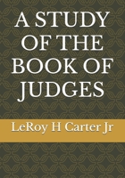 A STUDY OF THE BOOK OF JUDGES (A STUDY OF THE BOOKS OF THE BIBLE SERIES) B0FC2QM1VZ Book Cover