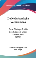De Nederlandsche Volksromans: Eene Bijdrage Tot De Geschiedenis Onzer Letterkunde (1837) 1160405603 Book Cover