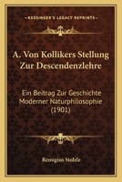A. Von Kollikers Stellung Zur Descendenzlehre: Ein Beitrag Zur Geschichte Moderner Naturphilosophie (1901) 1120449057 Book Cover