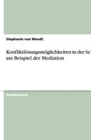 Konfliktlosungsmoglichkeiten in Der Schule Am Beispiel Der Mediation 3640483898 Book Cover