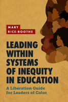 Leading Within Systems of Inequity in Education: A Liberation Guide for Leaders of Color 1416631836 Book Cover