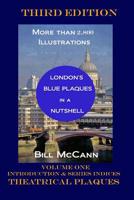 London's Blue Plaques in a Nutshell Volume 1: Introduction, Theatrical Plaques, Series Indices 1095858572 Book Cover