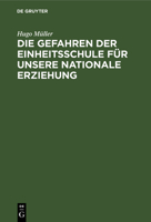 Die Gefahren der Einheitsschule f�r unsere nationale Erziehung 3111289583 Book Cover