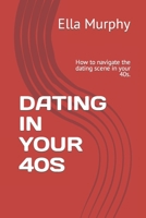 Dating in Your 40s: How to navigate the dating scene in your 40s. B0BYR5F919 Book Cover