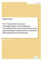 Die Unterschiede Zwischen Steuerpflichtigen Wirtschaftlichen Geschaftsbetrieb Und Zweckbetrieb Eines Gemeinnutzigen Vereins Und Die Steuerliche Behandlung Dieser Teilbereiche 3838645561 Book Cover