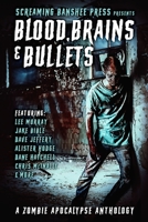 Blood, Brains & Bullets: A Zombie Apocalypse Anthology 1673357865 Book Cover