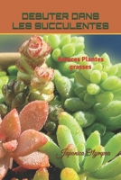 Débuter dans les Succulentes: Astuces plantes grasses B0FVF33777 Book Cover