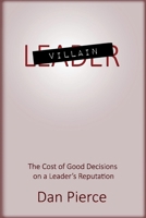 Villain: The Cost of Good Decisions on a Leader's Reputation 1543982417 Book Cover