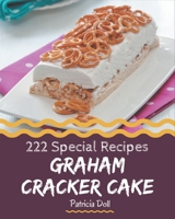 222 Special Graham Cracker Cake Recipes: The Best Graham Cracker Cake Cookbook on Earth B08P4RY1SG Book Cover