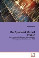 Der Symbolist Michail Vrubel'': Seine Malerei im Kontext der russischen Philosophie und Ästhetik um 1900 3639377028 Book Cover