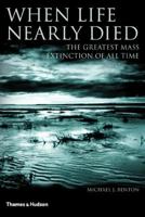 When Life Nearly Died: The Greatest Mass Extinction of All Time 0500291934 Book Cover