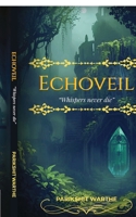 Echoveil: "Whispers never die" B0FX5CSH43 Book Cover