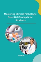 Mastering Clinical Pathology: Essential Concepts for Students B0CP9T94S1 Book Cover