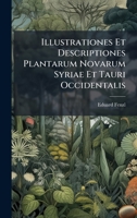 Illustrationes Et Descriptiones Plantarum Novarum Syriae Et Tauri Occidentalis (Latin Edition) 1023962985 Book Cover