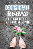 Corporate Rehab: Ditch The Hustle Culture And Thrive Again 194838244X Book Cover
