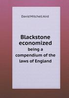Blackstone Economized Being a Compendium of the Laws of England 1436790271 Book Cover