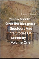 Yellow Sparks Over the Bluegrass - Volume One 1387825771 Book Cover