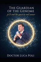 The Guardian of the Genome: p53 and the quest to end cancer B0GPPGF618 Book Cover