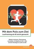Mit dem Puls zum Ziel.: Lauftraining ab 45 leicht gemacht (German Edition) B0F2KK789H Book Cover