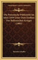 Die preussische Publizistik im Jahre 1859 unter dem Einfluss des italischen Krieges 1168397448 Book Cover