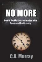 No More: How to Tackle Procrastination with Power & Proficiency 172244827X Book Cover