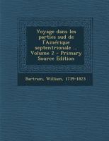 Voyage Dans Les Parties Sud De L'amérique Septentrionale; Volume 2 1022253433 Book Cover