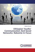 Ethiopian Youths’ Communication And Social Networks: Nekemte In Focus 3659598364 Book Cover