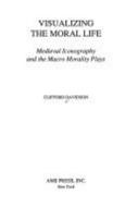 Visualizing the Moral Life: Medieval Iconography and the Macro Morality Plays (Ams Studies in the Middle Ages) 0404614469 Book Cover