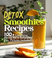 Detox Smoothies Recipes: 100+ Cleansing Blends for a Refreshed You, Pictures Included (Smoothie Collection) B0FQ33Y1XY Book Cover