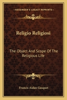 Religio Religiosi: The Object And Scope Of The Religious Life 1163134465 Book Cover