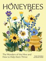 Honeybees: The Wonders of the Hive and How to Help Them Thrive 1761452355 Book Cover