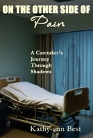 The Other Side of Pain: A Caretaker's Journey Through Shadows 9769760838 Book Cover