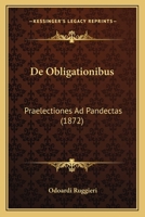 De Obligationibus: Praelectiones Ad Pandectas (1872) 1167711734 Book Cover