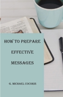How to Prepare an Effective Message 1948474301 Book Cover