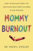 Mommy Burnout: How to Reclaim Your Life and Raise Healthier Children in the Process 0062683691 Book Cover