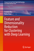 Feature and Dimensionality Reduction for Clustering with Deep Learning (Unsupervised and Semi-Supervised Learning) 3031487427 Book Cover