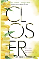 Closer : Letters from a Loving Father Unwavering, Unmatched, and Unconditional Love 0578494892 Book Cover