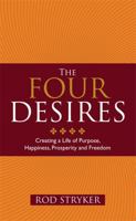 The Four Desires: Creating a Life of Purpose, Happiness, Prosperity, and Freedom 0553803980 Book Cover