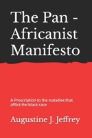 The Pan - Africanist Manifesto: A Prescription to the maladies that afflict the black race B09TF6NPNH Book Cover