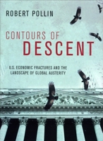 Contours of Descent: U.S. Economic Fractures and the Landscape of Global Austerity 1859846734 Book Cover