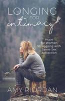 Longing for Intimacy: Hope For Women Struggling with Same-Sex Attraction 1984191934 Book Cover