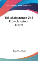 Erbschaftssteuern Und Erbrechtsreform (1877) 124643752X Book Cover