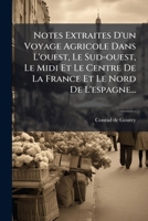 Notes Extraites D'un Voyage Agricole Dans L'ouest, Le Sud-ouest, Le Midi Et Le Centre De La France Et Le Nord De L'espagne... 2013024274 Book Cover