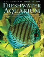 The Complete Book of the Freshwater Aquarium: A Comprehensive Reference Guide to More Than 600 Freshwater Fish and Plants 159223514X Book Cover